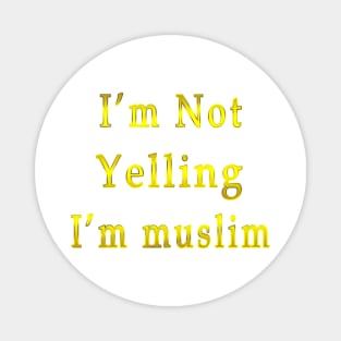 I’m Not Yelling I’m muslim gold Magnet